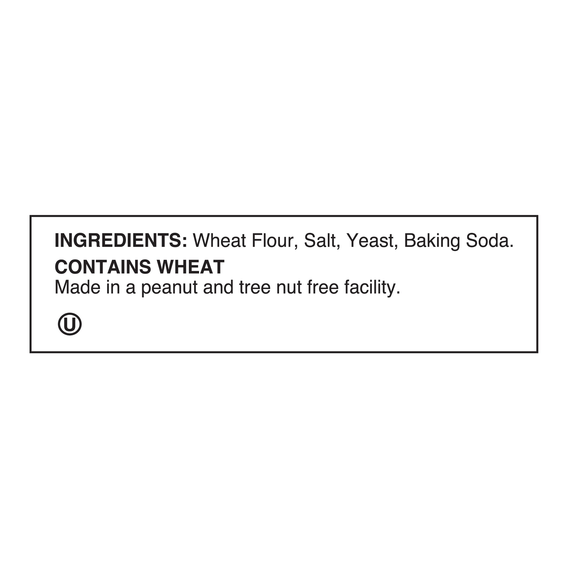 Ingredients label: Wheat Flour, Salt, Yeast, Baking Soda. Contains Wheat. Made in a peanut and tree nut free facility. Kosher symbol (U) is also displayed.